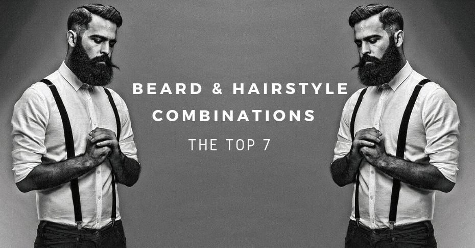 Beard And Hairstyle Combinations: The Top 7