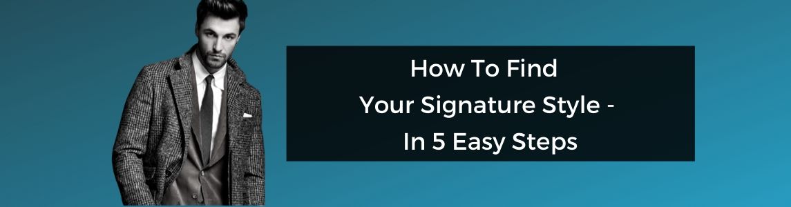 How To Find Your Signature Style – In 5 Easy Steps