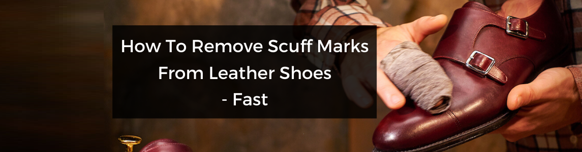  How To Remove Scuff Marks From Leather Shoes Fast Capthatt Mens 